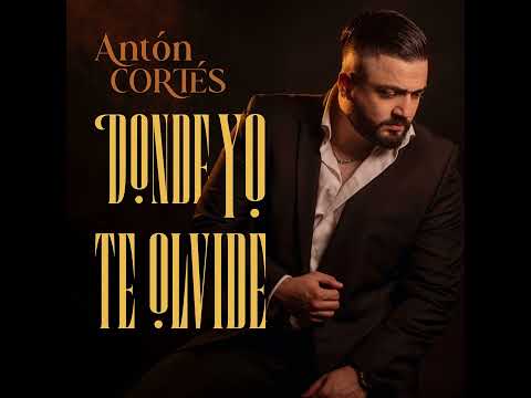 Donde Yo Te Olvide - Antón Cortés 
