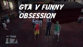 GTA V hilarious obsession