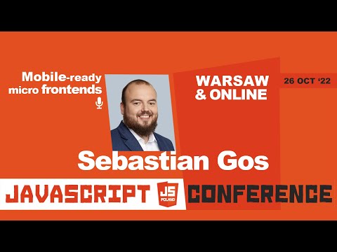 JS POLAND 6TH EDITION - Sebastian Gos - Mobile-ready micro frontends
