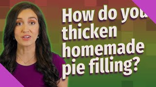 How do you thicken homemade pie filling?