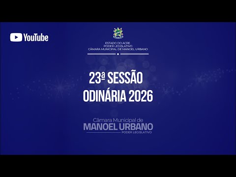 23ª Sessão Ordinária de 2026 | 12ª Legislatura | Câmara Municipal de Manoel Urbano 🇬🇫