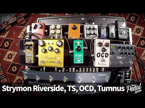 That Pedal Show – Strymon Riverside, OCD, Tube Screamer & Tumnus