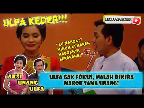 ULFA KEDER, UNANG : LU MABOK? MINUMNYA KEMAREN MABOKNYA SEKARANG - AKSI UNANG ULFA