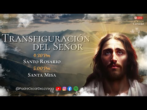 EN VIVO🔴DOMINGO EN LA TRANSFIGURACIÓN DEL SEÑOR; SANTO ROSARIO Y SANTA MISA I PadreOscarDeLaVega