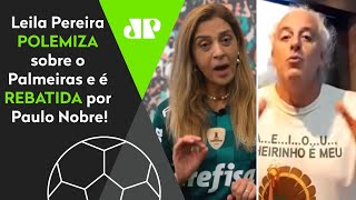 Treta: Olha como Paulo Nobre respondeu Leila Pereira após post polêmico sobre o Palmeiras