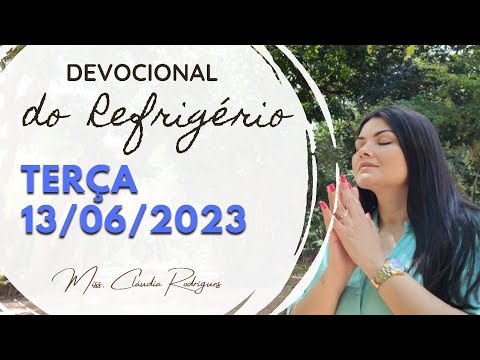13/06/2023 - Devocional do Refrigério - reflexão e oração de hoje - Missionária Cláudia Rodrigues.