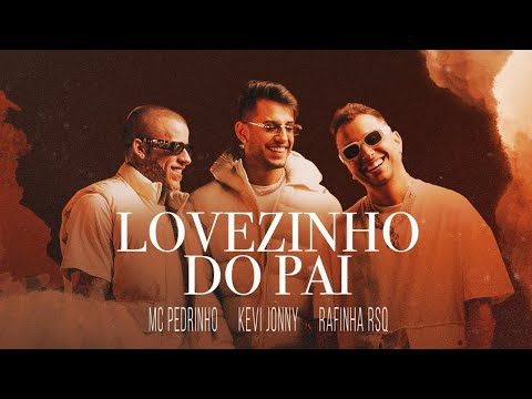 Kevi Jonny, MC Pedrinho e Rafinha RSQ - LOVEZINHO DO PAI