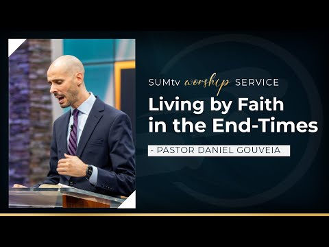 Living by Faith in the End Times - Pastor Daniel Gouveia || Worship Service (11/19/22)