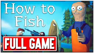 HOW TO FISH Gameplay FULL GAME Walkthrough No Commentary PC + Ending