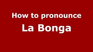 How to pronounce La Bonga