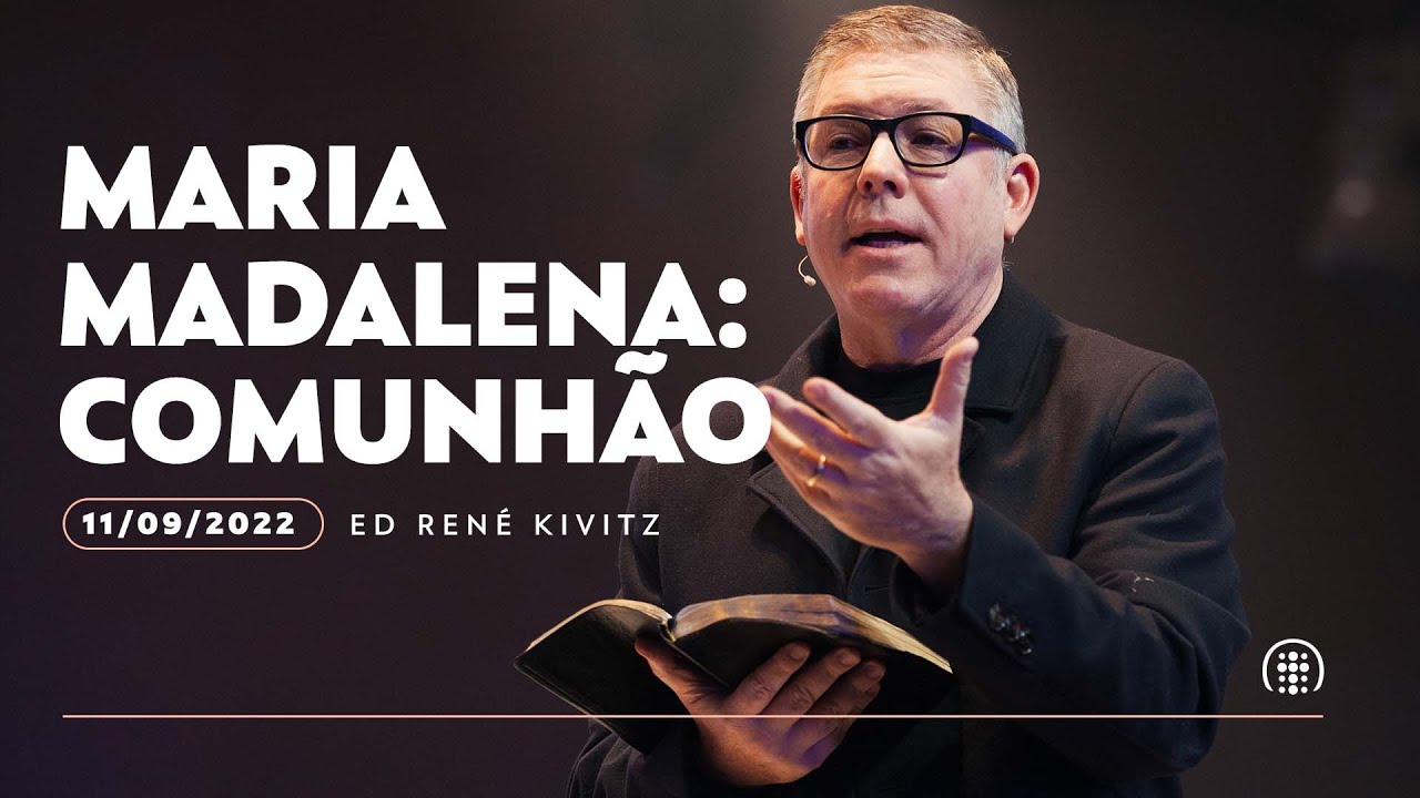 Maria Madalena: Comunhão | Ed René Kivitz | 11 de setembro de 2022