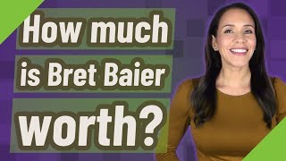How much is Bret Baier worth