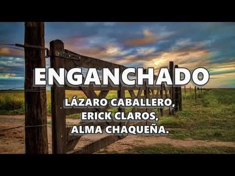 Enganchado (Lázaro Caballero, Erick Claros, Alma Chaqueña)