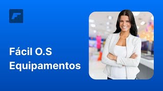 Fácil O.S. Equipamentos - Ordem de Serviço (O.S) Descomplicada para loja de Assistência Técnica