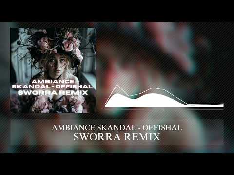 AMBIANCE SKANDAL - OFFISHAL [SWORRA REMIX]