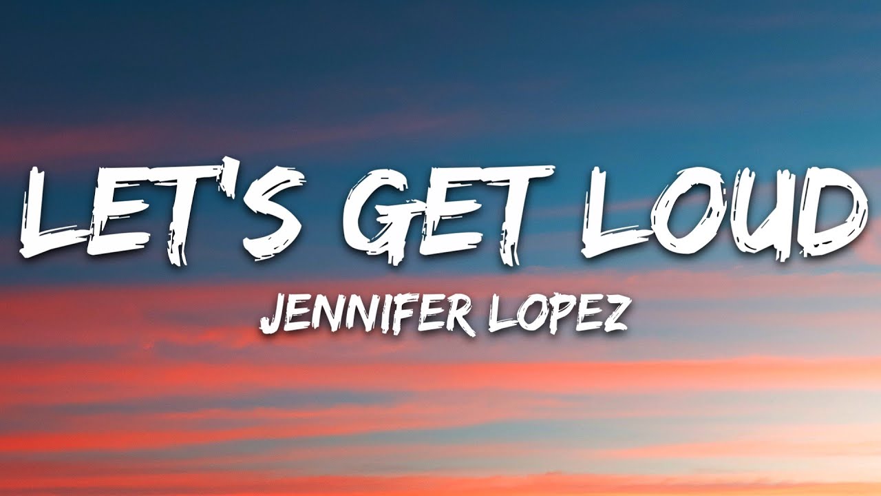 Jennifer Lopez - Let's Get Loud (Lyrics)