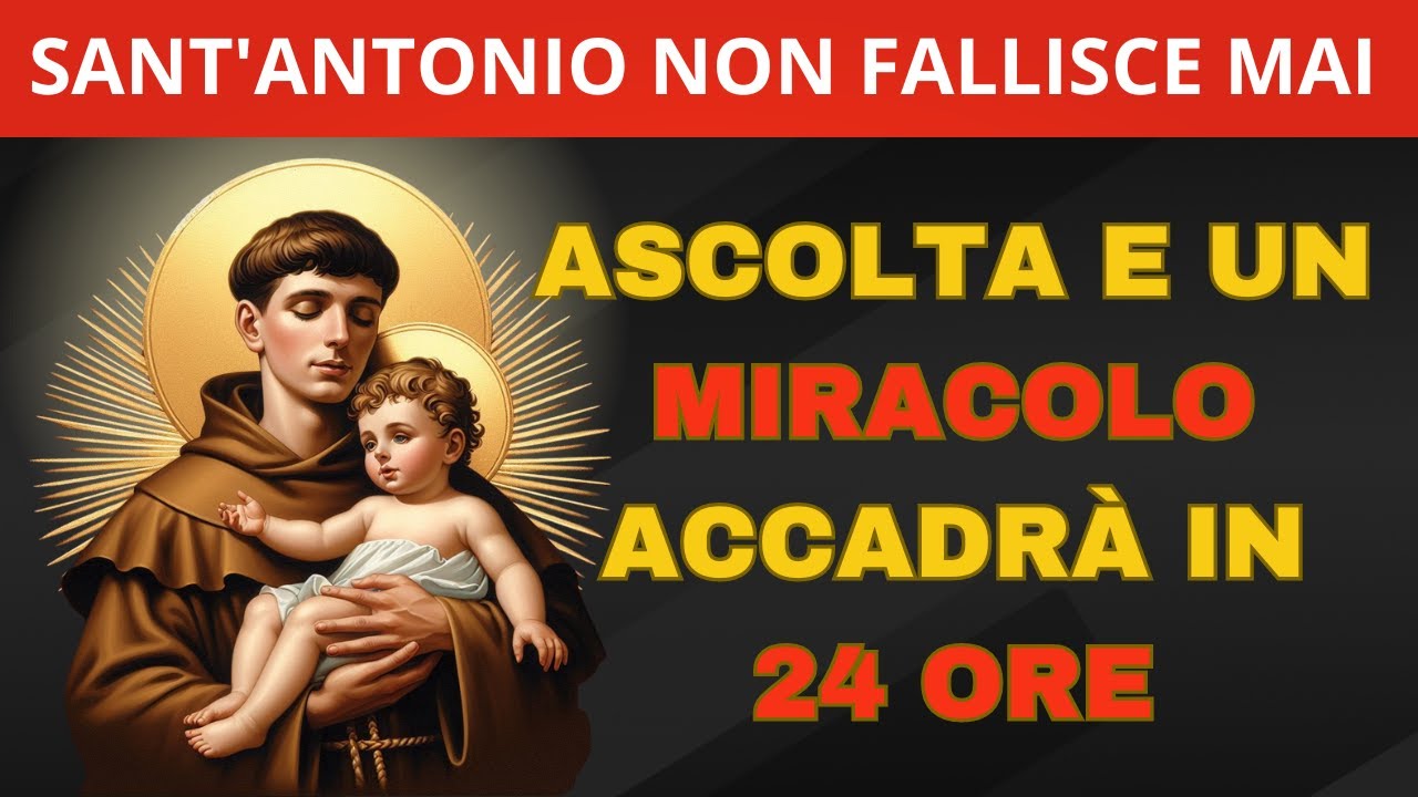 SANT'ANTONIO: SE HAI BISOGNO DI UN MIRACOLO, ALLORA ASCOLTA QUESTA PREGHIERA