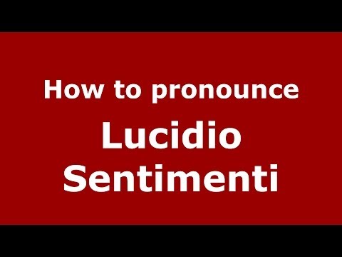 How to pronounce Lucidio Sentimenti (Italian/Italy)  - PronounceNames.com