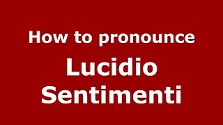 How to pronounce Lucidio Sentimenti
