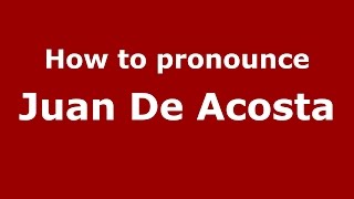 How to pronounce Juan De Acosta