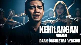 Download lagu ASLI BIKIN MERINDING! KEHILANGAN – FIRMAN (Versi DARK ORCHESTRA 2025) Cover Tergelap yang Pernah Ada mp3