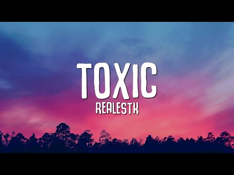 RealestK - Toxic (Lyrics) "your love is toxic"