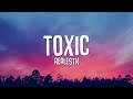 RealestK Toxic Lyrics Your Love Is Toxic