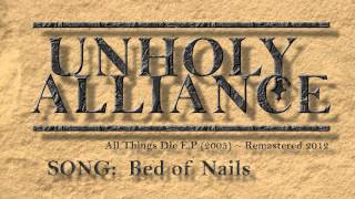 'Bed of Nails' by Unholy Alliance (2005) ~ ReMastered 2012