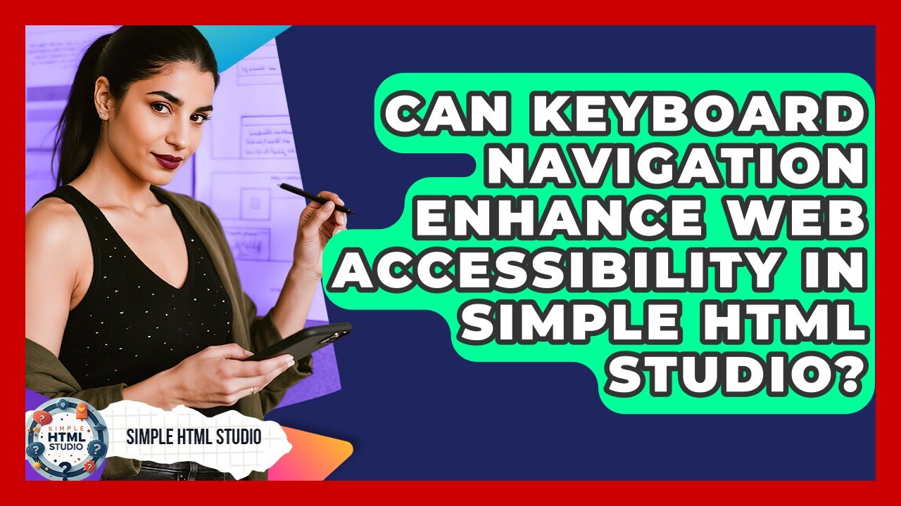 Can Keyboard Navigation Enhance Web Accessibility in Simple HTML Studio? | Simple HTML Studio News