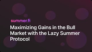 Maximizing Gains in the Bull Market with the Lazy Summer Protocol
