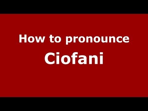 How to Pronounce Ciofani - PronounceNames.com