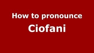 How to pronounce Ciofani