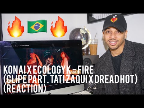 Konai x Ecologyk - Fire (Clipe part. Tati Zaqui x Dread Hot)  (reaction)