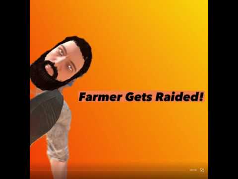 Farmer Gets Raided! (READ DESC)