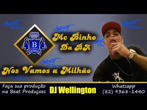 MC Binho Da BA - Nos Vamos a Milhão_ DJ Wellington ( Beat Produções )