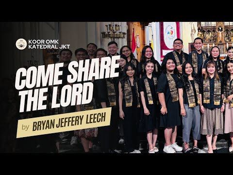 Come Share The Lord (Bryan Jeffery Leech) - Koor OMK Katedral Jakarta