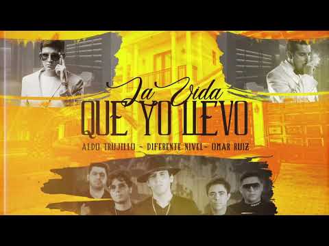 La Vida Que Yo Llevo | Aldo Trujillo, Diferente Nivel, Omar Ruiz ( Video Lyric)