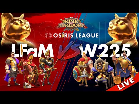 LFaM (K279) vs W225 (K225) - OSIRIS LEAGUE SEASON 3 LIVE- Rise of Kingdoms
