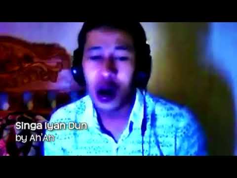 Singa Iyan Dun - Ah'Ah