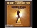Igor BLASKA Feat P JUVET OU SONT LES FEMMES 2008 EXTENDED CLUB MIX