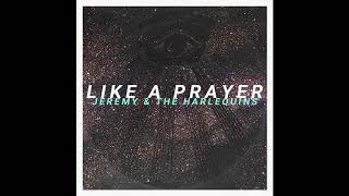 Jeremy & The Harlequins - "Like A Prayer"
