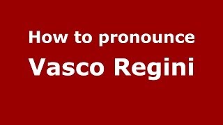 How to pronounce Vasco Regini