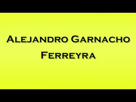 Pronunciation of Alejandro Garnacho Ferreyra