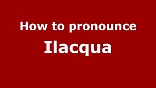 How to pronounce Ilacqua