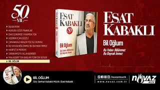 Esat Kabaklı - Bil Oğlum (Yeni)