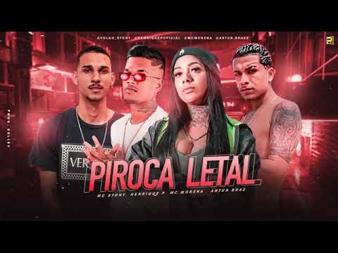 PIROCA LETAL - MC STONY , HENRICK P E MC MORENA E ARTUR BRAZ - BACANA ( BREGA FUNK )