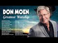 Give Thanks With Don Moen Greatest Worship Songs 2020 🙏 Hopeful Christian Praise Songs Of Don Moen