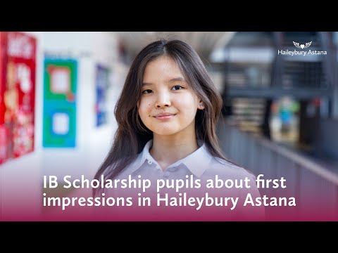 IB Scholarship students about their first impressions in Haileybury Astana