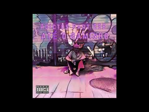 Adictos Part. JChou 22B - Até o caminho (Prod. Dig Ribei)