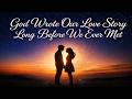 God Wrote Our Love Story Long Before We Ever Met LYRICS Godly Love Song For Lovers
